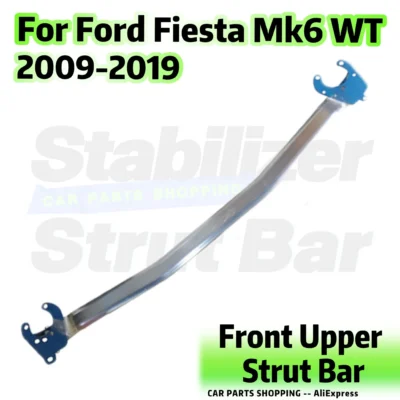 Front Top Stabilizer Strut Bar For Ford Fiesta MK6 WT 2009-2019 Upper Engine STB Strut Tower Brace Anti Roll Sway Suspension